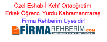 Özel+Eshab-İ+Kehf+Ortaöğretim+Erkek+Öğrenci+Yurdu+Kahramanmaraş Firma+Rehberim+Üyesidir!