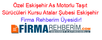 Özel+Eskişehir+As+Motorlu+Taşıt+Sürücüleri+Kursu+Atalar+Şubesi+Eskişehir Firma+Rehberim+Üyesidir!