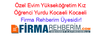 Özel+Evim+Yükseköğretim+Kız+Öğrenci+Yurdu+Kocaeli+Kocaeli Firma+Rehberim+Üyesidir!
