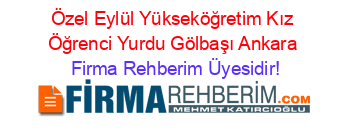Özel+Eylül+Yükseköğretim+Kız+Öğrenci+Yurdu+Gölbaşı+Ankara Firma+Rehberim+Üyesidir!