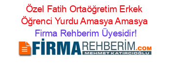 Özel+Fatih+Ortaöğretim+Erkek+Öğrenci+Yurdu+Amasya+Amasya Firma+Rehberim+Üyesidir!