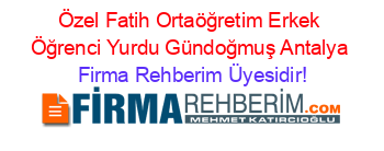Özel+Fatih+Ortaöğretim+Erkek+Öğrenci+Yurdu+Gündoğmuş+Antalya Firma+Rehberim+Üyesidir!