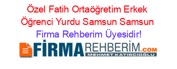 Özel+Fatih+Ortaöğretim+Erkek+Öğrenci+Yurdu+Samsun+Samsun Firma+Rehberim+Üyesidir!