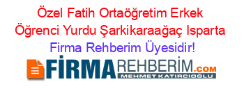 Özel+Fatih+Ortaöğretim+Erkek+Öğrenci+Yurdu+Şarkikaraağaç+Isparta Firma+Rehberim+Üyesidir!