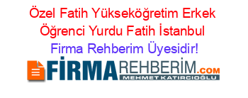 Özel+Fatih+Yükseköğretim+Erkek+Öğrenci+Yurdu+Fatih+İstanbul Firma+Rehberim+Üyesidir!