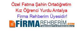Özel+Fatma+Şahin+Ortaöğretim+Kız+Öğrenci+Yurdu+Antalya Firma+Rehberim+Üyesidir!