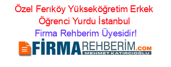 Özel+Ferıköy+Yükseköğretim+Erkek+Öğrenci+Yurdu+İstanbul Firma+Rehberim+Üyesidir!