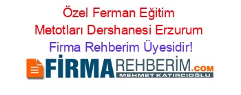 Özel+Ferman+Eğitim+Metotları+Dershanesi+Erzurum Firma+Rehberim+Üyesidir!