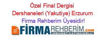 Özel+Final+Dergisi+Dershaneleri+(Yakutiye)+Erzurum Firma+Rehberim+Üyesidir!