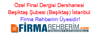 Özel+Final+Dergisi+Dershanesi+Beşiktaş+Şubesi+(Beşiktaş)+İstanbul Firma+Rehberim+Üyesidir!