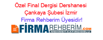 Özel+Final+Dergisi+Dershanesi+Çankaya+Şubesi+İzmir Firma+Rehberim+Üyesidir!