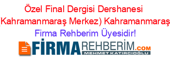 Özel+Final+Dergisi+Dershanesi+(Kahramanmaraş+Merkez)+Kahramanmaraş Firma+Rehberim+Üyesidir!