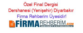 Özel+Final+Dergisi+Dershanesi+(Yenişehir)+Diyarbakır Firma+Rehberim+Üyesidir!