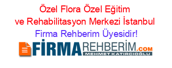 Özel+Flora+Özel+Eğitim+ve+Rehabilitasyon+Merkezi+İstanbul Firma+Rehberim+Üyesidir!