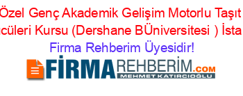 Özel+Genç+Akademik+Gelişim+Motorlu+Taşıt+Sürücüleri+Kursu+(Dershane+BÜniversitesi+)+İstanbul Firma+Rehberim+Üyesidir!
