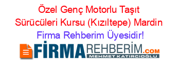 Özel+Genç+Motorlu+Taşıt+Sürücüleri+Kursu+(Kızıltepe)+Mardin Firma+Rehberim+Üyesidir!