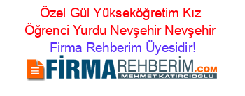 Özel+Gül+Yükseköğretim+Kız+Öğrenci+Yurdu+Nevşehir+Nevşehir Firma+Rehberim+Üyesidir!