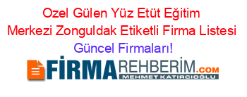 Ozel+Gülen+Yüz+Etüt+Eğitim+Merkezi+Zonguldak+Etiketli+Firma+Listesi Güncel+Firmaları!