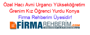 Özel+Hacı+Avni+Urgancı+Yükseköğretim+Ğrenim+Kız+Öğrenci+Yurdu+Konya Firma+Rehberim+Üyesidir!