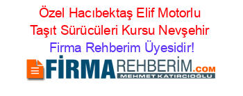 Özel+Hacıbektaş+Elif+Motorlu+Taşıt+Sürücüleri+Kursu+Nevşehir Firma+Rehberim+Üyesidir!