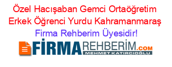 Özel+Hacışaban+Gemci+Ortaöğretim+Erkek+Öğrenci+Yurdu+Kahramanmaraş Firma+Rehberim+Üyesidir!