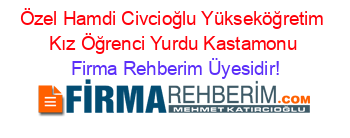 Özel+Hamdi+Civcioğlu+Yükseköğretim+Kız+Öğrenci+Yurdu+Kastamonu Firma+Rehberim+Üyesidir!