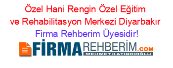 Özel+Hani+Rengin+Özel+Eğitim+ve+Rehabilitasyon+Merkezi+Diyarbakır Firma+Rehberim+Üyesidir!