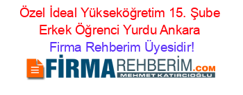 Özel+İdeal+Yükseköğretim+15.+Şube+Erkek+Öğrenci+Yurdu+Ankara Firma+Rehberim+Üyesidir!