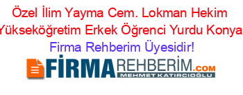 Özel+İlim+Yayma+Cem.+Lokman+Hekim+Yükseköğretim+Erkek+Öğrenci+Yurdu+Konya Firma+Rehberim+Üyesidir!
