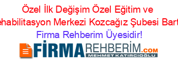 Özel+İlk+Değişim+Özel+Eğitim+ve+Rehabilitasyon+Merkezi+Kozcağız+Şubesi+Bartın Firma+Rehberim+Üyesidir!