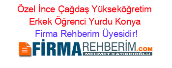 Özel+İnce+Çağdaş+Yükseköğretim+Erkek+Öğrenci+Yurdu+Konya Firma+Rehberim+Üyesidir!