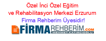 Özel+İnci+Özel+Eğitim+ve+Rehabilitasyon+Merkezi+Erzurum Firma+Rehberim+Üyesidir!