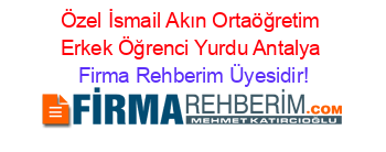 Özel+İsmail+Akın+Ortaöğretim+Erkek+Öğrenci+Yurdu+Antalya Firma+Rehberim+Üyesidir!