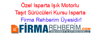 Özel+Isparta+Işık+Motorlu+Taşıt+Sürücüleri+Kursu+Isparta Firma+Rehberim+Üyesidir!