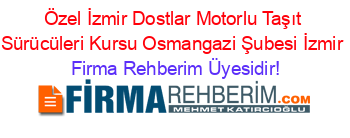 Özel+İzmir+Dostlar+Motorlu+Taşıt+Sürücüleri+Kursu+Osmangazi+Şubesi+İzmir Firma+Rehberim+Üyesidir!