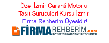 Özel+İzmir+Garanti+Motorlu+Taşıt+Sürücüleri+Kursu+İzmir Firma+Rehberim+Üyesidir!