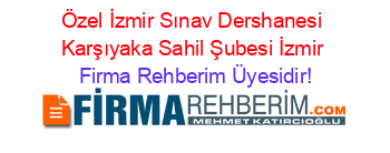 Özel+İzmir+Sınav+Dershanesi+Karşıyaka+Sahil+Şubesi+İzmir Firma+Rehberim+Üyesidir!