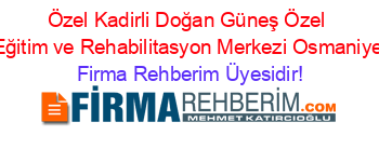 Özel+Kadirli+Doğan+Güneş+Özel+Eğitim+ve+Rehabilitasyon+Merkezi+Osmaniye Firma+Rehberim+Üyesidir!
