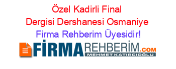 Özel+Kadirli+Final+Dergisi+Dershanesi+Osmaniye Firma+Rehberim+Üyesidir!