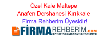 Özel+Kale+Maltepe+Anafen+Dershanesi+Kırıkkale Firma+Rehberim+Üyesidir!