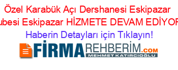 Özel+Karabük+Açı+Dershanesi+Eskipazar+Şubesi+Eskipazar+HİZMETE+DEVAM+EDİYOR! Haberin+Detayları+için+Tıklayın!