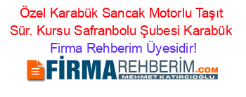 Özel+Karabük+Sancak+Motorlu+Taşıt+Sür.+Kursu+Safranbolu+Şubesi+Karabük Firma+Rehberim+Üyesidir!