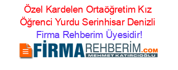 Özel+Kardelen+Ortaöğretim+Kız+Öğrenci+Yurdu+Serinhisar+Denizli Firma+Rehberim+Üyesidir!