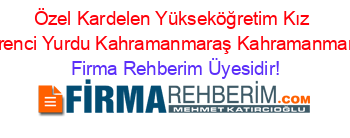 Özel+Kardelen+Yükseköğretim+Kız+Öğrenci+Yurdu+Kahramanmaraş+Kahramanmaraş Firma+Rehberim+Üyesidir!