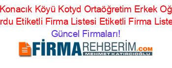 Ozel+Konacık+Köyü+Kotyd+Ortaöğretim+Erkek+Oğrenci+Yurdu+Etiketli+Firma+Listesi+Etiketli+Firma+Listesi Güncel+Firmaları!