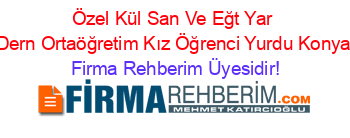Özel+Kül+San+Ve+Eğt+Yar+Dern+Ortaöğretim+Kız+Öğrenci+Yurdu+Konya Firma+Rehberim+Üyesidir!