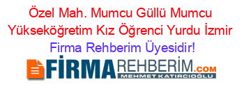 Özel+Mah.+Mumcu+Güllü+Mumcu+Yükseköğretim+Kız+Öğrenci+Yurdu+İzmir Firma+Rehberim+Üyesidir!