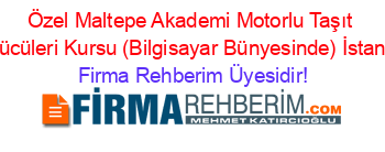 Özel+Maltepe+Akademi+Motorlu+Taşıt+Sürücüleri+Kursu+(Bilgisayar+Bünyesinde)+İstanbul Firma+Rehberim+Üyesidir!