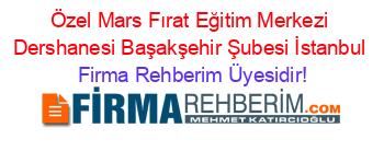Özel+Mars+Fırat+Eğitim+Merkezi+Dershanesi+Başakşehir+Şubesi+İstanbul Firma+Rehberim+Üyesidir!