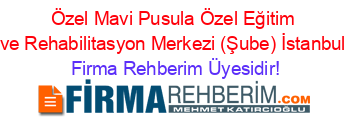 Özel+Mavi+Pusula+Özel+Eğitim+ve+Rehabilitasyon+Merkezi+(Şube)+İstanbul Firma+Rehberim+Üyesidir!